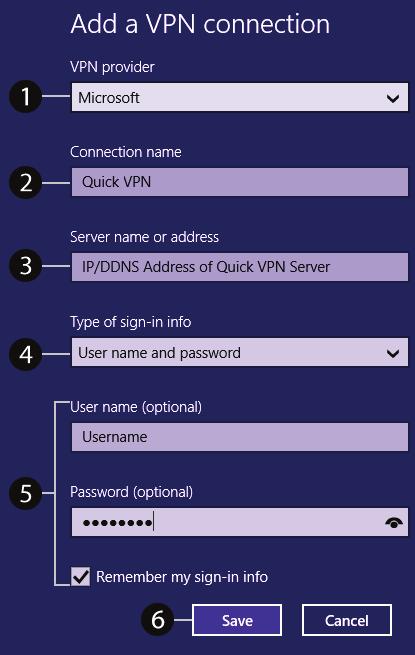 Section 5 - Quick VPN Add a VPN Connection 1 Select Microsoft from VPN Provider. 2 Create a name for your VPN connection. 3 Enter your IP/DDNS address of your Quick VPN server.