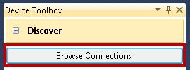In the Device Toolbox expand Discover, then click Browse Connections in the Device Toolbox to open the Connection Browser. 3.