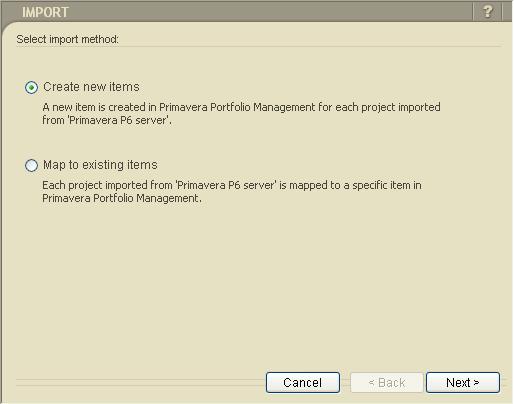 Importing Projects CHAPTER 4 4-5 3 The first window of the Import wizard opens: 4 Select to Create new items to have a new item created in PPM for each project imported from