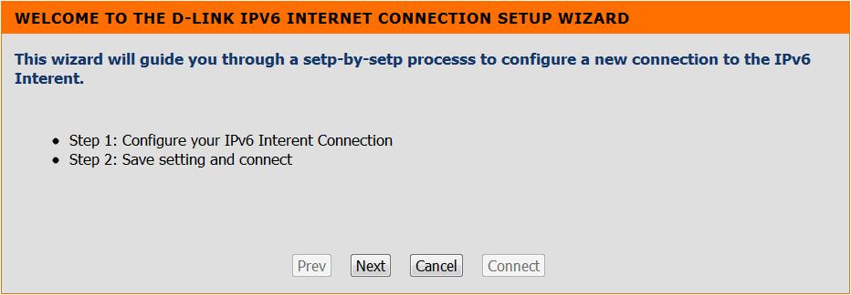 Welcome to the D-Link IPv6 Internet Connection Setup Wizard This wizard will guide you through a step-by-step