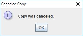 If Cancel button is clicked, copying stops and Canceled Copy dialog for cancellation pops up.