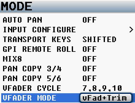 MAIN MENU VFader Mode VFader mode choose between fader control only to control the fader only or fader plus trim controls for the inputs that were selected in the VFADER CYCLE menu.