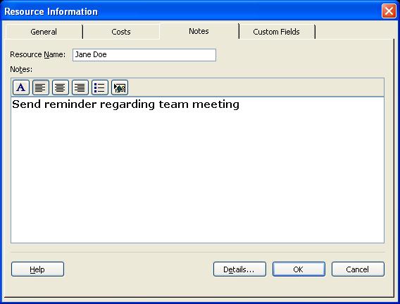 Double click on the Jane Doe resource which will display the Resource Information dialog box. Select the Notes tab. Type Send reminder regarding team meeting in the Notes area.
