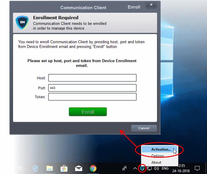 To manually enroll your device Right-click on the communication client tray icon and select 'Activation' Enter the 'host', 'port' and the 'Token' contained in the device enrollment page and