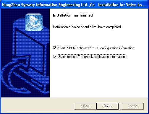 14 Using Synway Voice Boards 13. The installation process is finished. Click on the Finish button to exit the InstallShield Wizard. NOTE: If you want ShCtiConfig.