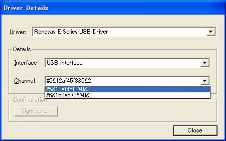 Section 5 Debugging Select [Renesas E-Series USB Driver] from the [Driver] drop-down list box and open the [Channel] drop-down list box.