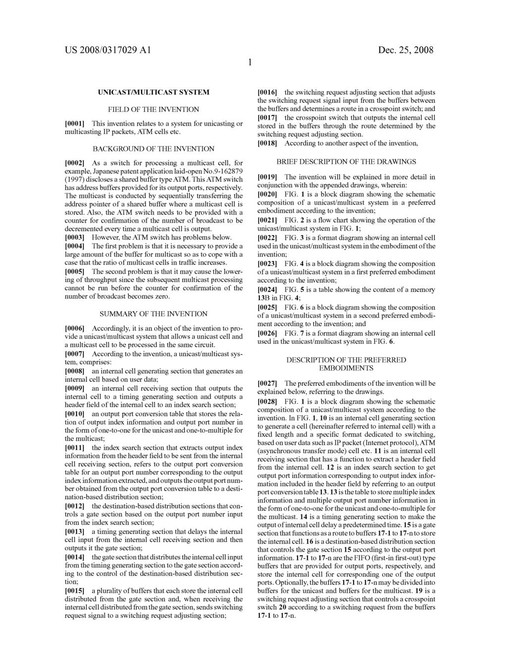 US 2008/0317029 A1 Dec. 25, 2008 UNICAST/MULTICAST SYSTEM FIELD OF THE INVENTION 0001. This invention relates to a system for unicasting or multicasting IP packets, ATM cells etc.