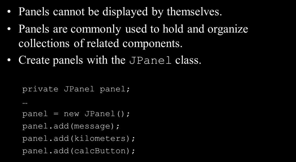 Adding Components (4 of 5) Panels cannot be displayed by themselves.