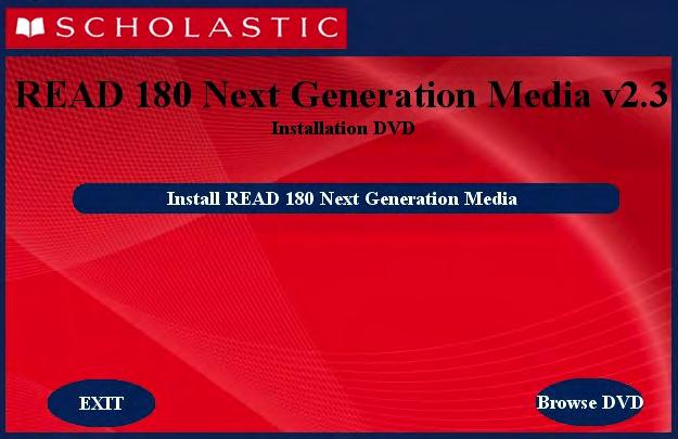 Installing READ 180 Next Generation Media Install the two READ 180 Next Generation media DVDs on the SAM and READ 180 Next Generation Server.