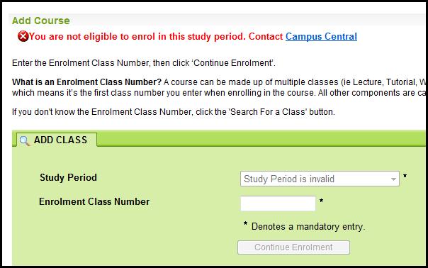 No enrollable Study Periods found for this Program If you select the Add Course button but then receive the following message, it means you are currently not Eligible to Enrol in that Study Period.