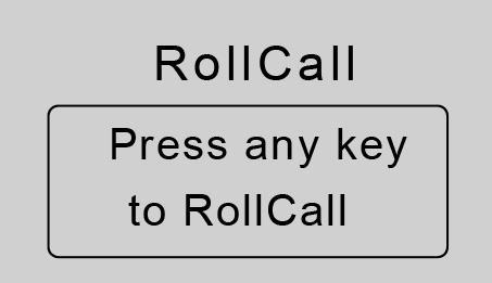 In the Rush Quiz or Roll Call Screens, the following functions can be performed: Press any key (except Right Soft Key and Down Key ) to respond to the Rush Quiz or Roll Call.