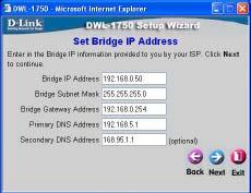 Using The Setup Wizard (continued) Step 4 - Set Bridge IP Address Enter your desired IP Address as well as a Subnet Mask, Gateway Address.