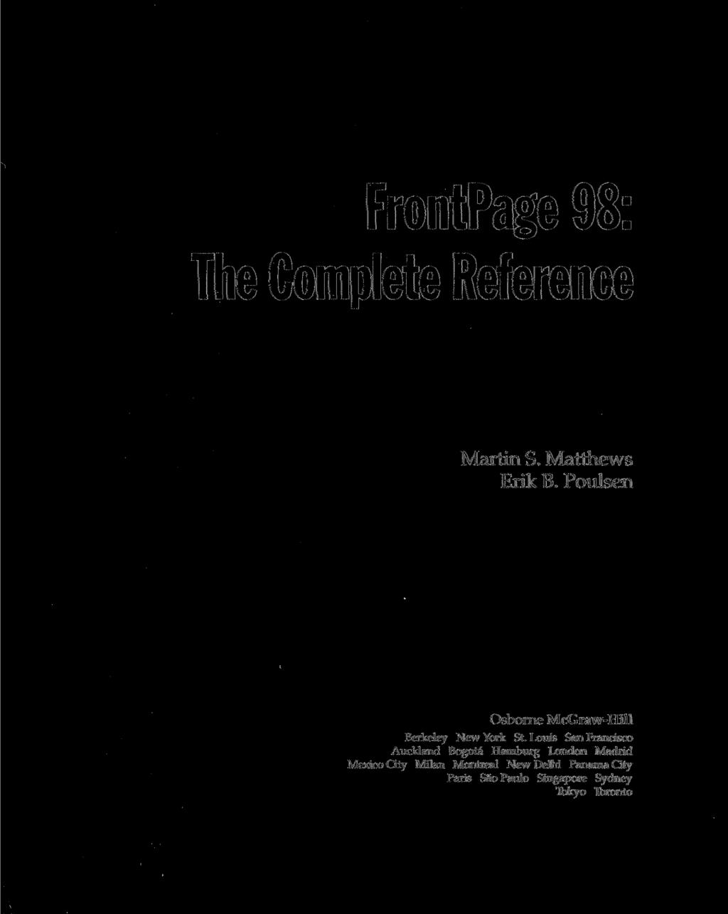 FrontPage 98: The Complete Reference Martin S. Matthews Erik B. Poulsen Osborne McGraw-Hill Berkeley New York St.