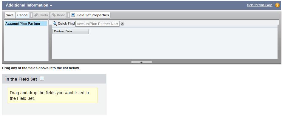 OPTIONAL: ADD FIELDS TO FIELD SETS 1. Set up -> Create -> Click Objects 2. Click on the Object you added the new field to, i.e. Account Plan Partner (you may already be on this page) 3.