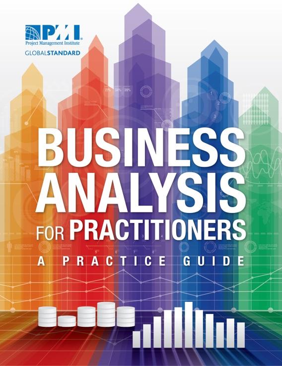 Business Analysis Practice Guide Business Analysis for Practitioners: A Practice Guide Provides discipline specific information for business analysis by providing: An in-depth perspective on