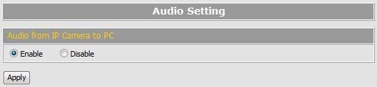 Audio Setting This device supports 2-way audio. Note, the audio will not be smooth when enable SD card recording function simultaneously.