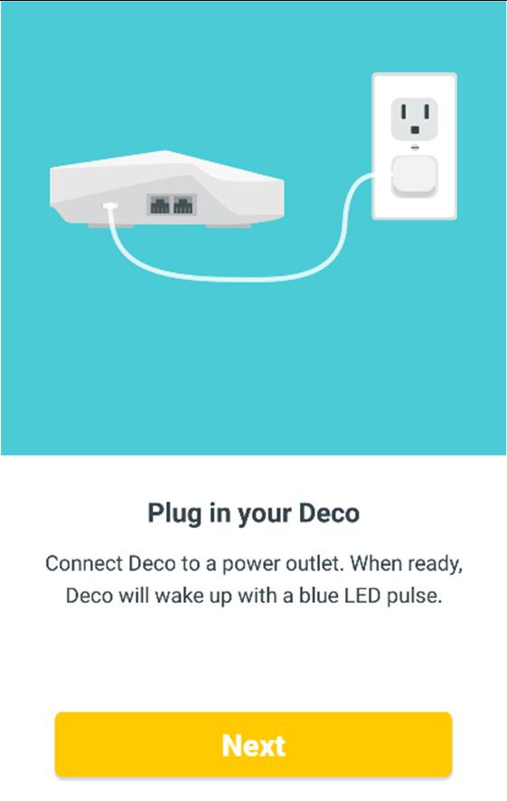 Click Next Plug in your Deco Connect Deco to a power