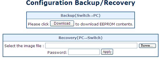 4.11 Configuration Backup / Upload This page provides Backup/Recovery of PoE Web Smart Ethernet Switch; the screen in Figure 4-11-1 appears.