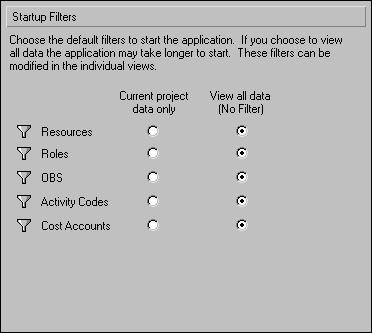60 Part 1: Overview and Configuration Selecting Startup Filters Choose Edit, User Preferences, then click the Startup Filters tab to choose the data filters you want to run when starting Project