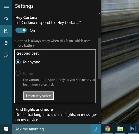TIP # 1 - CORTANA VOICE RECOGNITION By default, Cortana will respond to any voice. You can train Cortana to respond to only you.