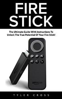 Fire Stick: The Ultimate Guide With