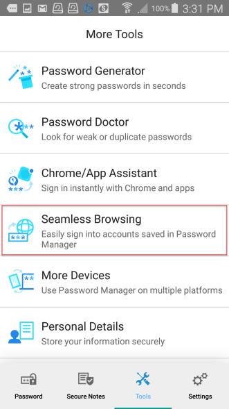 Chrome/App Assistant over App Seamless Browsing Password Manager s Seamless Browsing lets you easily and seamlessly apply