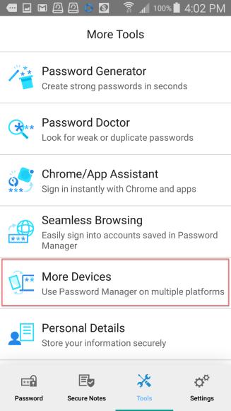 More Devices To get Password Manager on More Devices: 1. Tap More Devices in the More Tools menu.