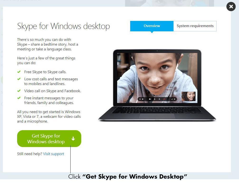 3. Click on the green button labeled "Get Skype for Windows desktop". 4. Follow the on-screen steps to install Skype for Windows desktop. 5.