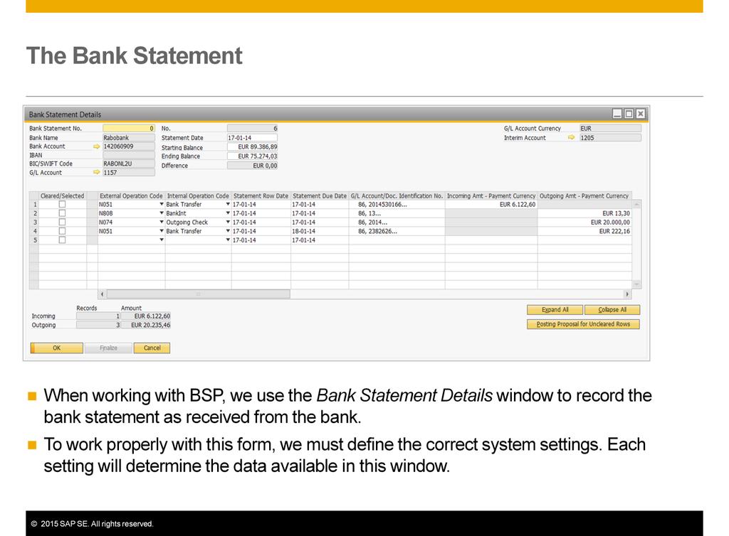 When working with bank statement processing, we use the Bank Statement Details window to record the bank statement as received from the bank.