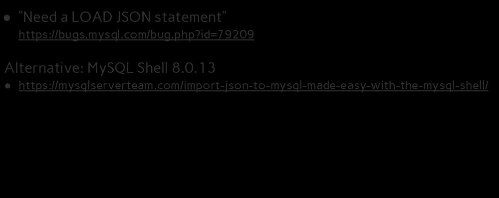 LOAD JSON INFILE? Need a LOAD JSON statement https://bugs.mysql.com/bug.php?