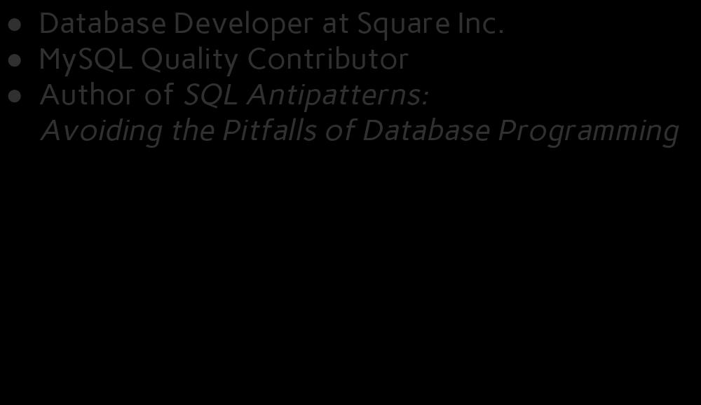 Author of SQL Antipatterns: