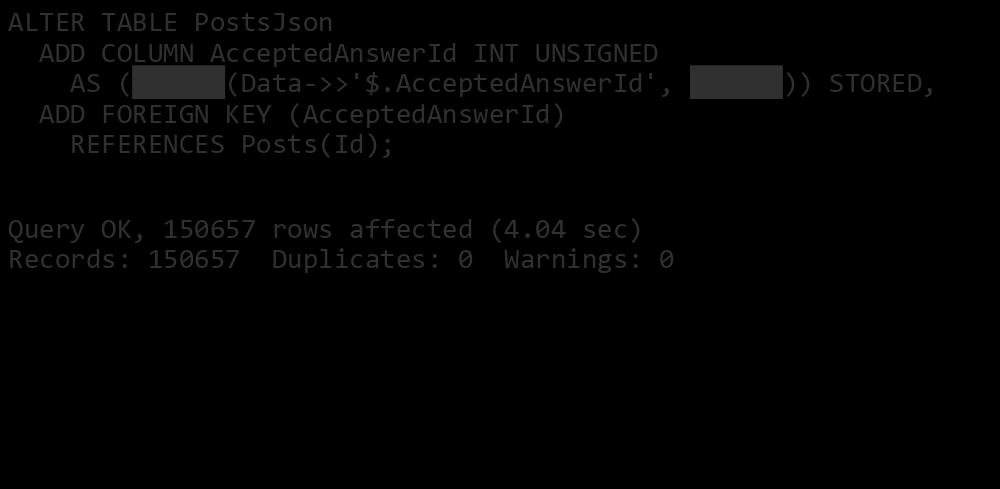 Instead, Convert the String 'null' to SQL NULL ALTER TABLE PostsJson ADD COLUMN AcceptedAnswerId INT UNSIGNED AS (NULLIF(Data->>'$.