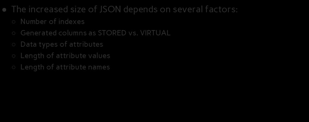 Your Mileage May Vary The increased size of JSON depends on several factors: Number of indexes Generated