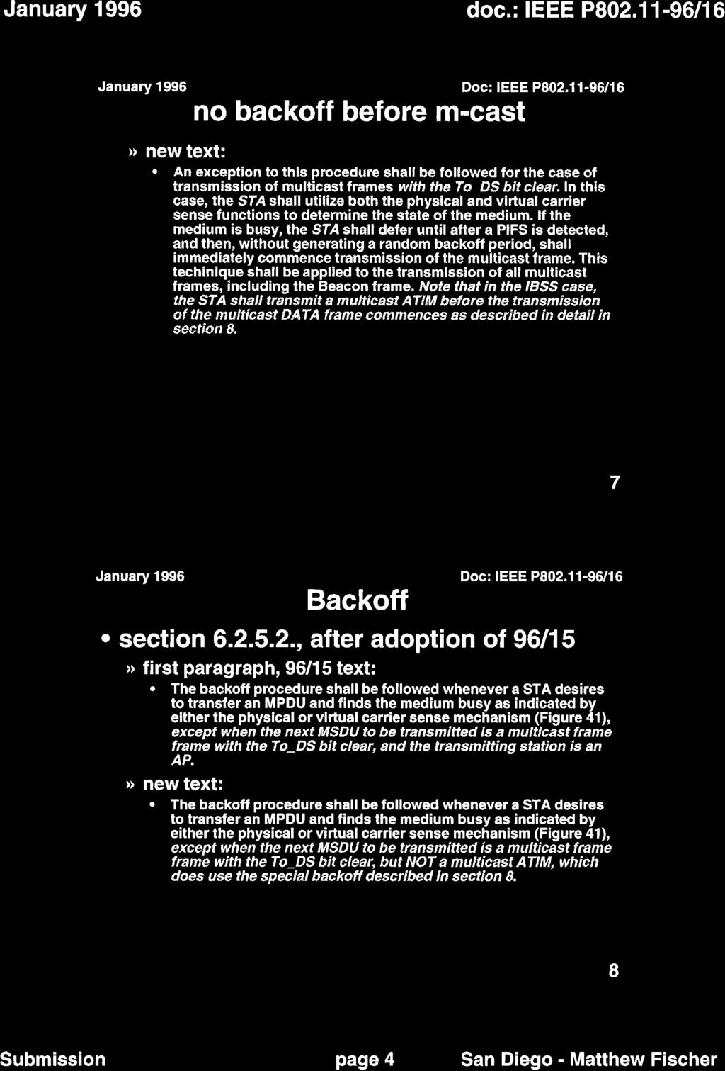 no backoff before m-cast» new text: An exception to this procedure shall be followed for the case of transmission of multicast frames with the To DS bit clear.