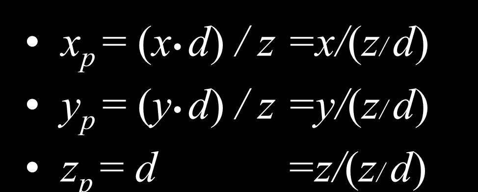 Perspective Projection x p = (x d) / z =x/(z/ d) y p = (y d) / z =y/(z/ d) z p