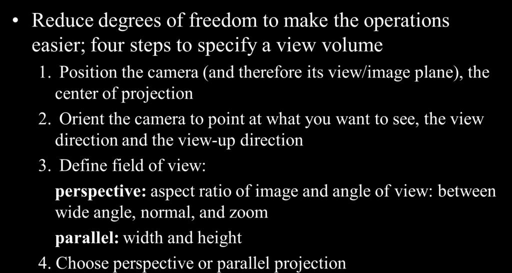 Specify a View Volume Reduce degrees of freedom to make the operations easier; four steps to specify a view volume.