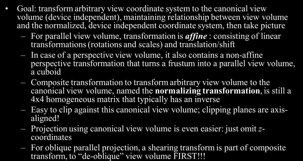 Normalizing to the Device Independent View Volume Goal: transform arbitrary view coordinate system to the canonical view volume (device independent), maintaining relationship between view volume and
