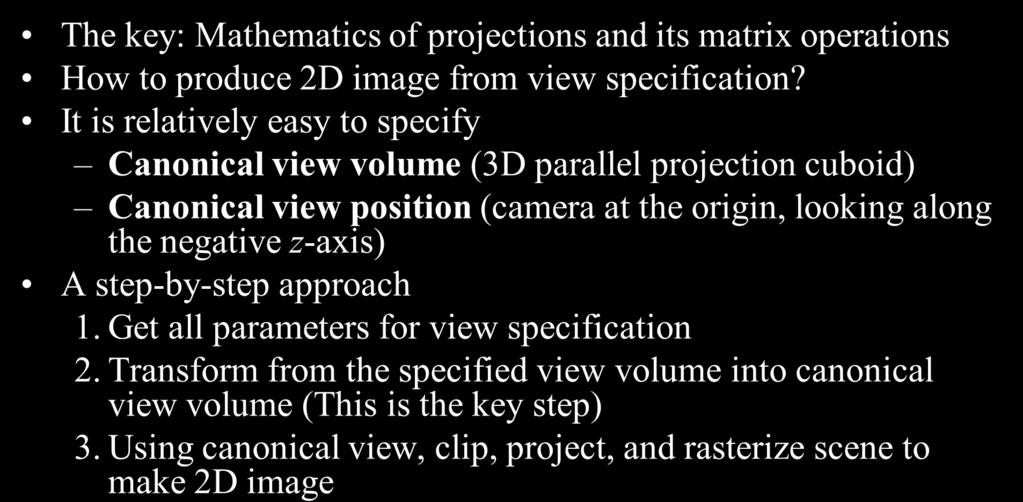 Viewing in Three Dimension The key: Mathematics of projections and its matrix operations How to produce 2D image from view specification?