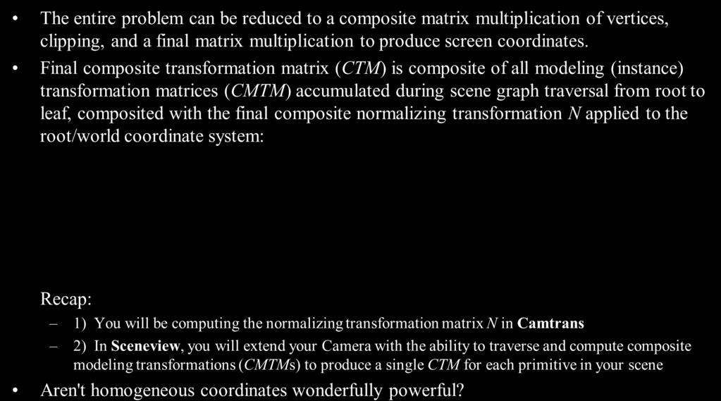 From World to Screen The entire problem can be reduced to a composite matrix multiplication of vertices, clipping, and a final matrix multiplication to produce screen coordinates.