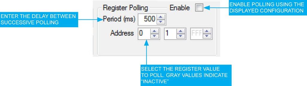 Automatic Register Polling The GUI allows for automatic register polling of up to three non-sequential device registers, with configurable polling period.