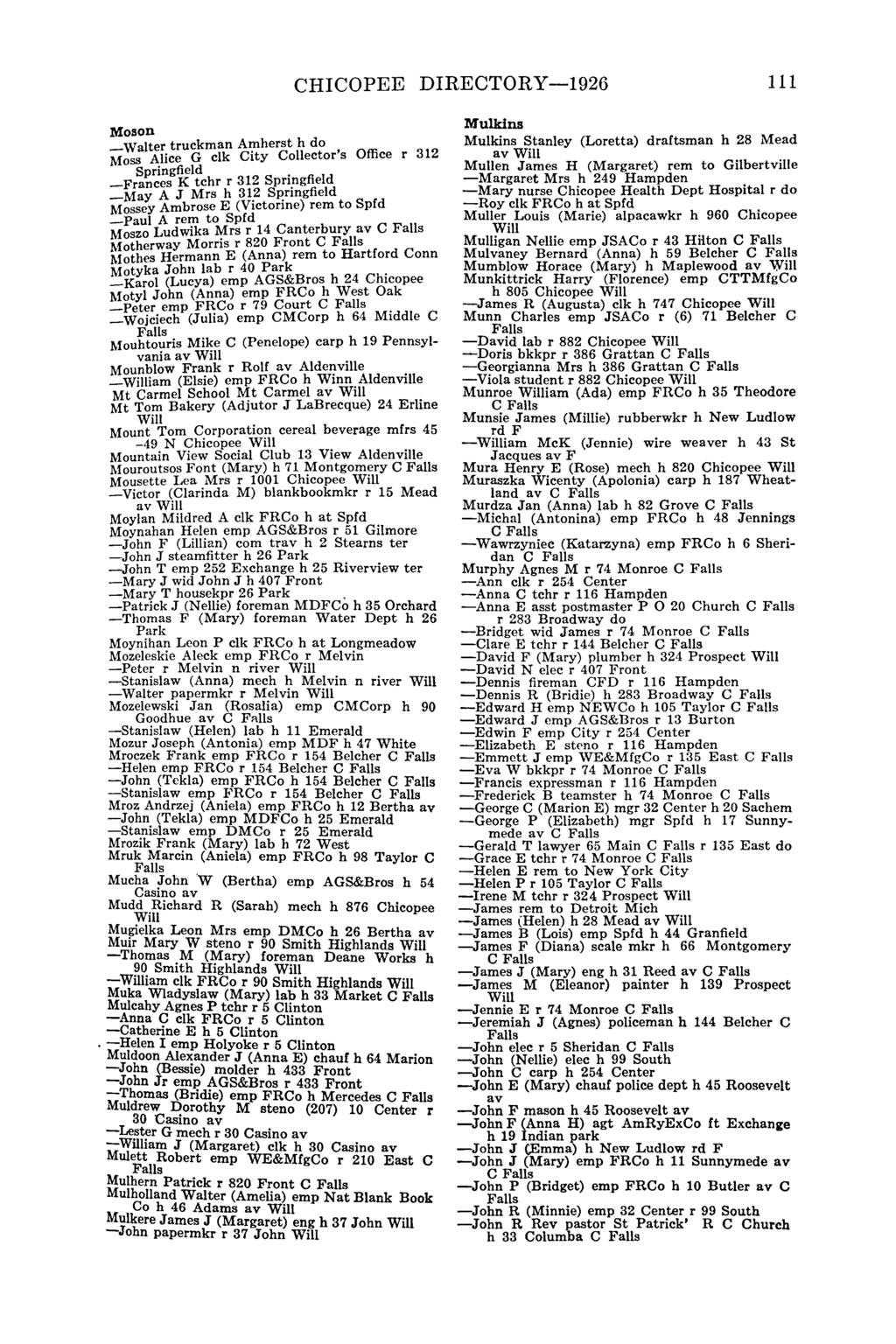 CHICOPEE DIRECTORY-1926 111 Moson _Walter truckman At;nherst h do, Moss Alice G elk City Collector s Office r 312 Springfield. -Frances K tchr r 312 Sprl?