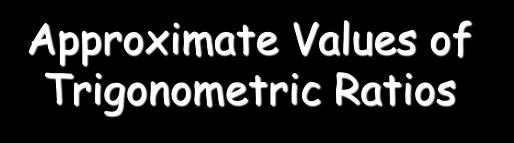 Approximate Values of