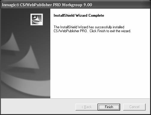 21. InstallShield Wizard Complete. Click the Finish button to complete your installation of CS/WebPublisher PRO v9.00. Continue to Step 22 on the next page - Setting Windows Permissions.