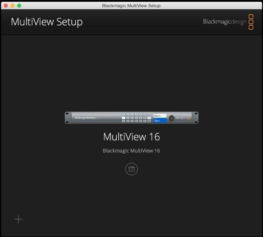 11 Using Blackmagic MultiView 16 Setup Blackmagic MultiView Setup Home Page The first thing you will see after launching Blackmagic MultiView Setup is the software home page.