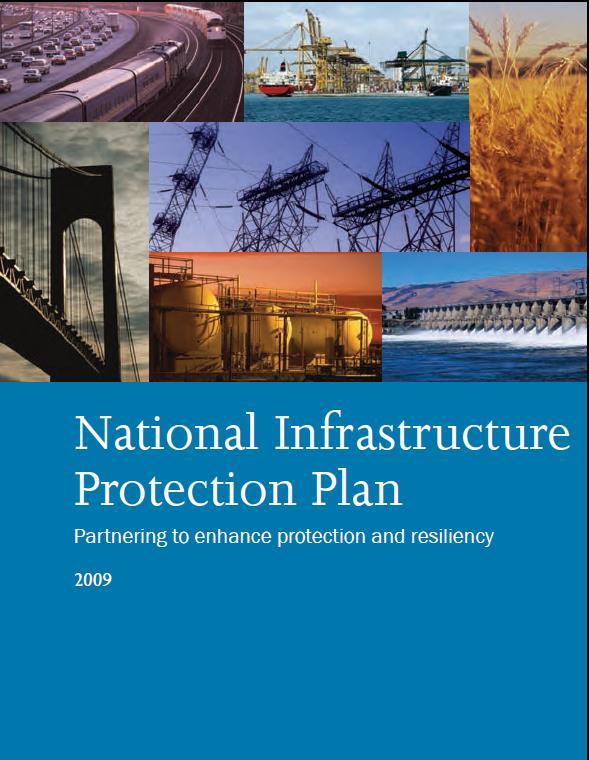 National Infrastructure Protection Plan Comprehensive plan and unifying structure for the public and private sector to enhance the protection and resilience of critical infrastructure Partnership