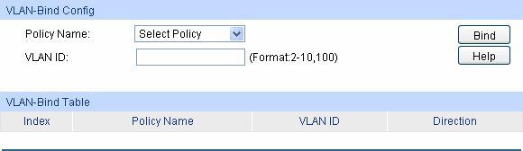 Figure11-14 Bind the policy to the VLAN The following entries are displayed on this screen: VLAN-Bind Config Policy Name: VLAN ID: Select the name of the policy you want to bind.