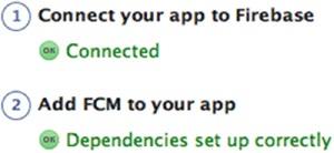 164 CHAPTER 9: Firebase Cloud Messaging Figure 9-1. Set Up Cloud Messaging For now you only need to follow steps 1 and 2, to connect your app to Firebase and Add FCM to your app.