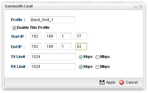 Display the limitation for the speed of the downstream for the profile. How to add a bandwidth limit profile for the QoS policer 1. Open Bandwidth Management>>Bandwidth Limit. 2.