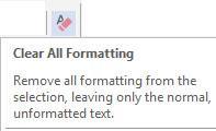 Clear Formatting To remove all formatting from the selected text 1. Select the text 2.