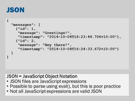 This is one way that the document on the previous slide might be converted into JSON. http://en.wikipedia.org/wiki/json http://json.org/ What are some advantages of JSON when compared to XML?